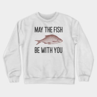 May The Fish Be With You Crewneck Sweatshirt